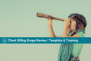 Client Billing Scope Review | Templates & Training