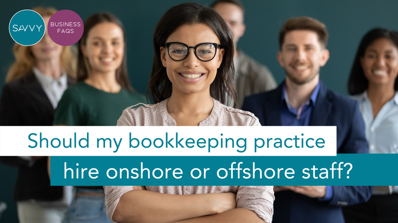 Bookkeeping Business FAQs: Should my bookkeeping practice hire onshore or offshore staff?