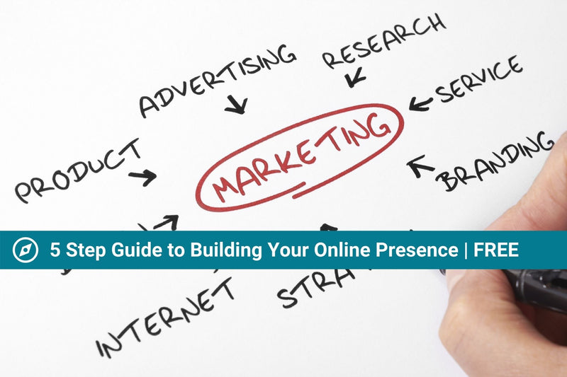 5 Step Guide to Creating Your Digital Presence | Marketing Guide